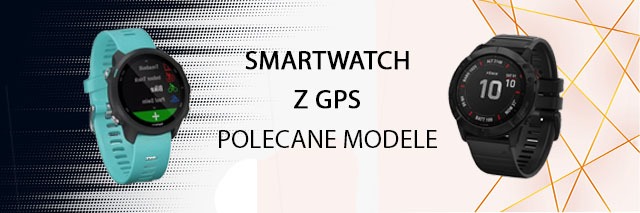 Smartwatch z GPS – polecane modele zegarków z nawigacją